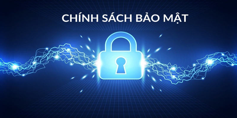 Chính sách bảo mật được đảm bảo công bằng cho mọi thành viên tham gia