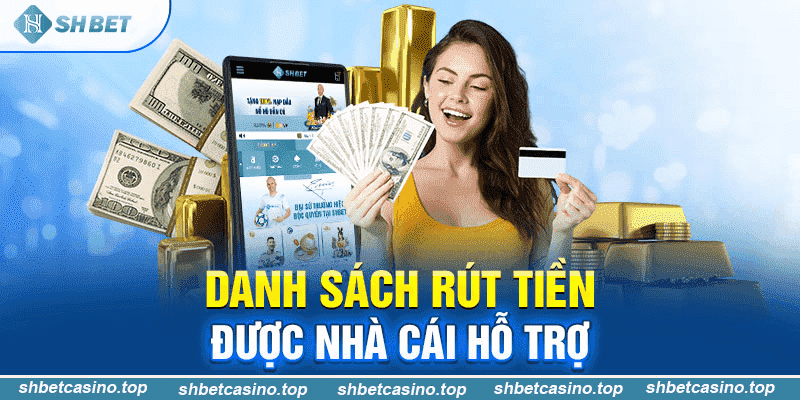 Danh sách phương thức rút tiền được nhà cái hỗ trợ