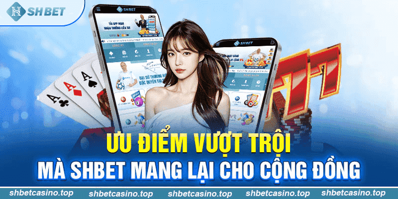 Ưu điểm vượt trội tại shbet